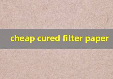 cheap cured filter paper